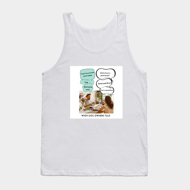 When Dog Owners Talk Tank Top by SupernaturalPetSightings